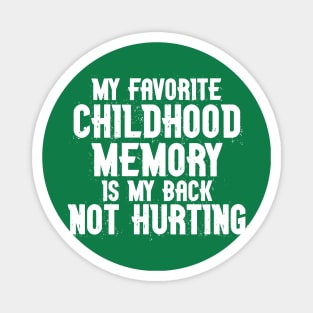 My Favorite Childhood Memory is my Back Not Hurting Magnet